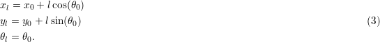 x =  x + lcos(θ ) l    0        0yl = y0 + lsin(θ0)                                                       (3)θl = θ0.