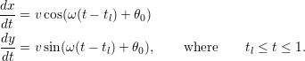 dx-dt = vcos(ω(t− tl) + θ0)dy---=  vsin (ω (t− tl) + θ0),    where     tl ≤ t ≤ 1. dt