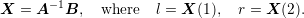        −1X  = A   B,   where  l = X (1 ),  r = X (2).